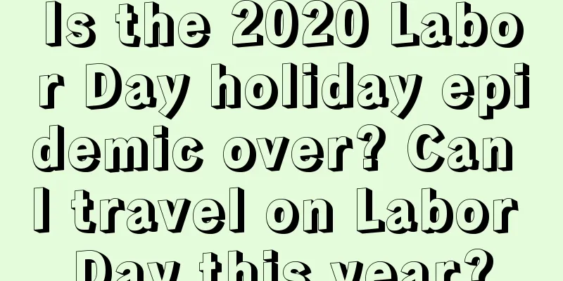 Is the 2020 Labor Day holiday epidemic over? Can I travel on Labor Day this year?