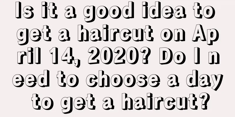 Is it a good idea to get a haircut on April 14, 2020? Do I need to choose a day to get a haircut?