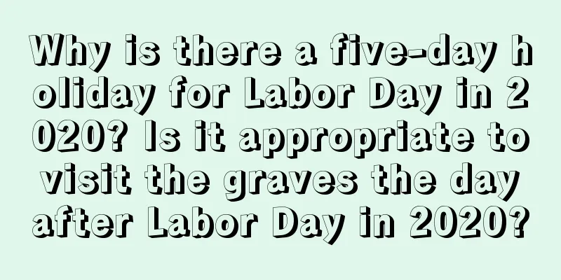 Why is there a five-day holiday for Labor Day in 2020? Is it appropriate to visit the graves the day after Labor Day in 2020?