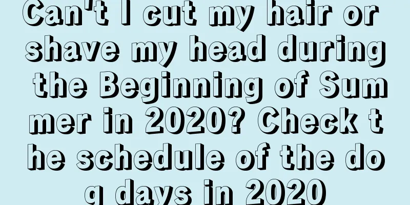 Can't I cut my hair or shave my head during the Beginning of Summer in 2020? Check the schedule of the dog days in 2020