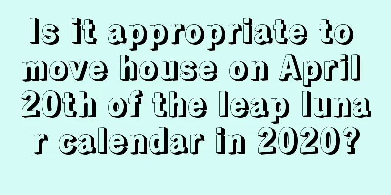 Is it appropriate to move house on April 20th of the leap lunar calendar in 2020?