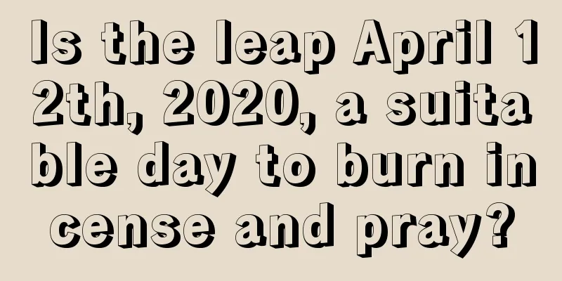 Is the leap April 12th, 2020, a suitable day to burn incense and pray?