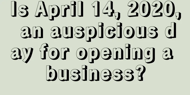 Is April 14, 2020, an auspicious day for opening a business?