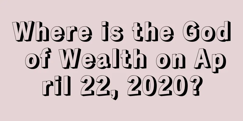 Where is the God of Wealth on April 22, 2020?