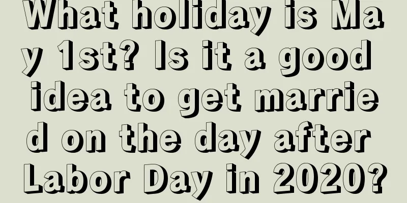 What holiday is May 1st? Is it a good idea to get married on the day after Labor Day in 2020?