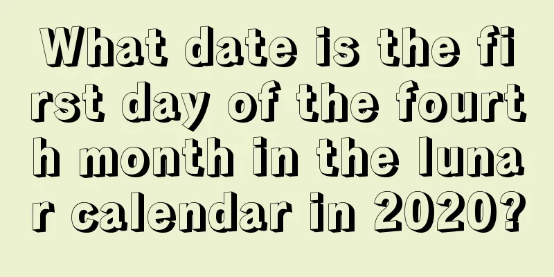 What date is the first day of the fourth month in the lunar calendar in 2020?