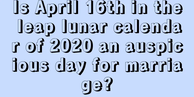 Is April 16th in the leap lunar calendar of 2020 an auspicious day for marriage?