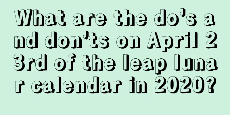 What are the do’s and don’ts on April 23rd of the leap lunar calendar in 2020?