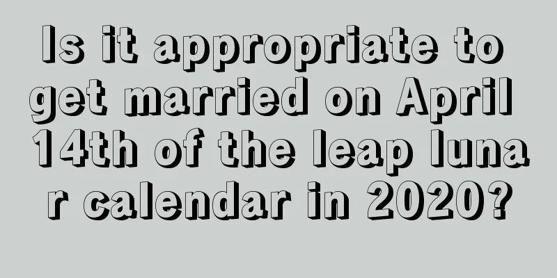 Is it appropriate to get married on April 14th of the leap lunar calendar in 2020?