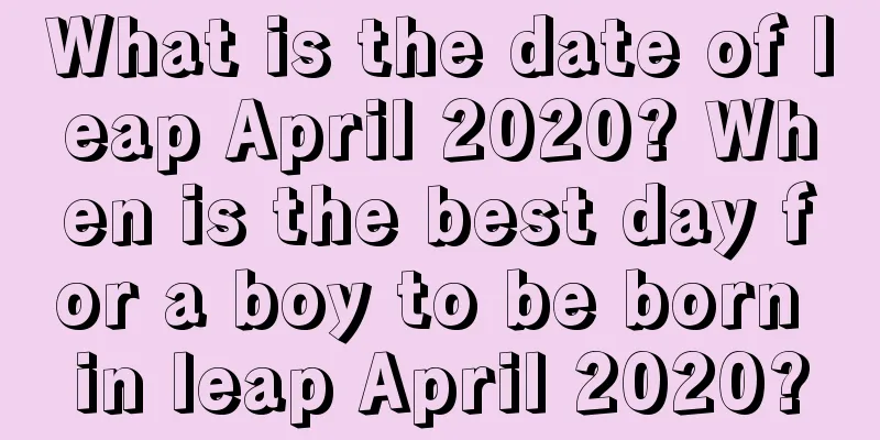 What is the date of leap April 2020? When is the best day for a boy to be born in leap April 2020?