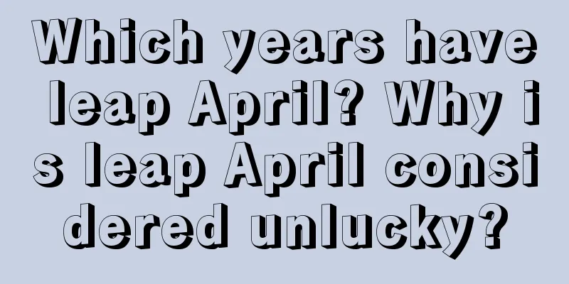 Which years have leap April? Why is leap April considered unlucky?