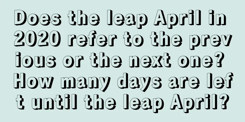 Does the leap April in 2020 refer to the previous or the next one? How many days are left until the leap April?