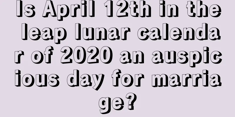 Is April 12th in the leap lunar calendar of 2020 an auspicious day for marriage?