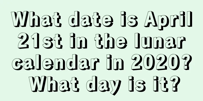 What date is April 21st in the lunar calendar in 2020? What day is it?