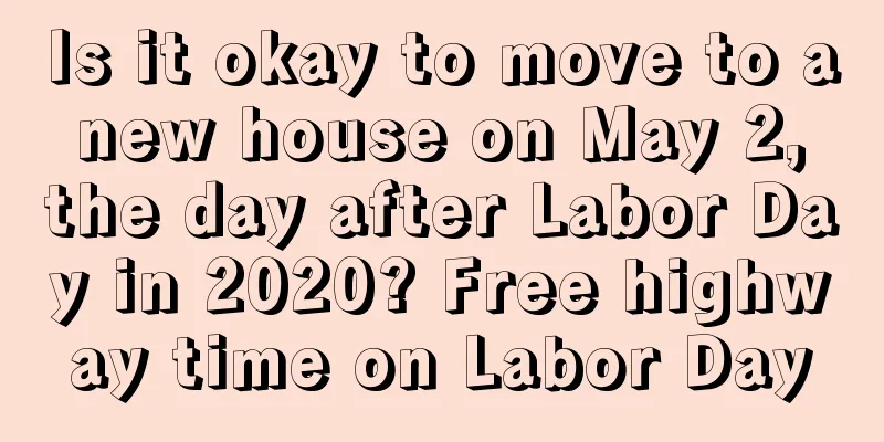 Is it okay to move to a new house on May 2, the day after Labor Day in 2020? Free highway time on Labor Day