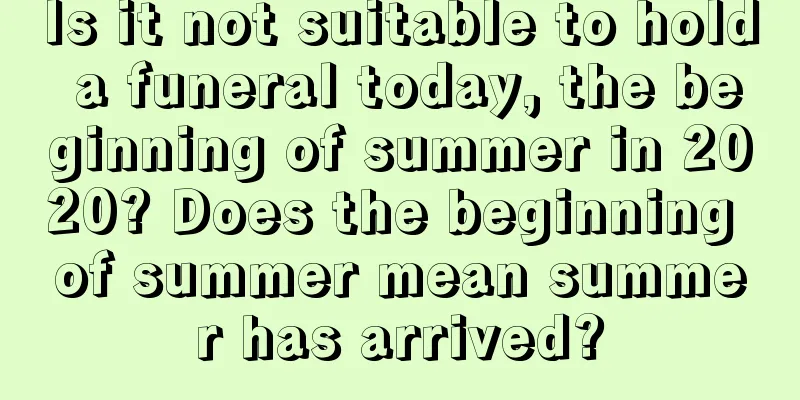 Is it not suitable to hold a funeral today, the beginning of summer in 2020? Does the beginning of summer mean summer has arrived?