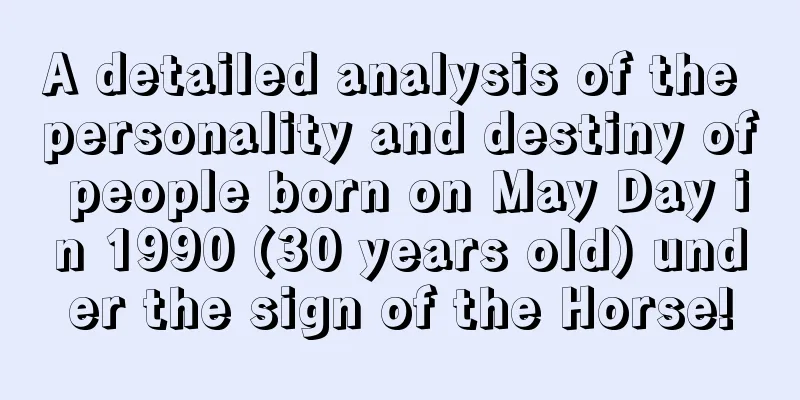 A detailed analysis of the personality and destiny of people born on May Day in 1990 (30 years old) under the sign of the Horse!