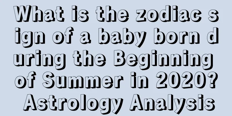 What is the zodiac sign of a baby born during the Beginning of Summer in 2020? Astrology Analysis