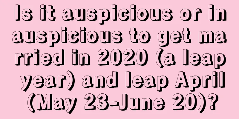 Is it auspicious or inauspicious to get married in 2020 (a leap year) and leap April (May 23-June 20)?