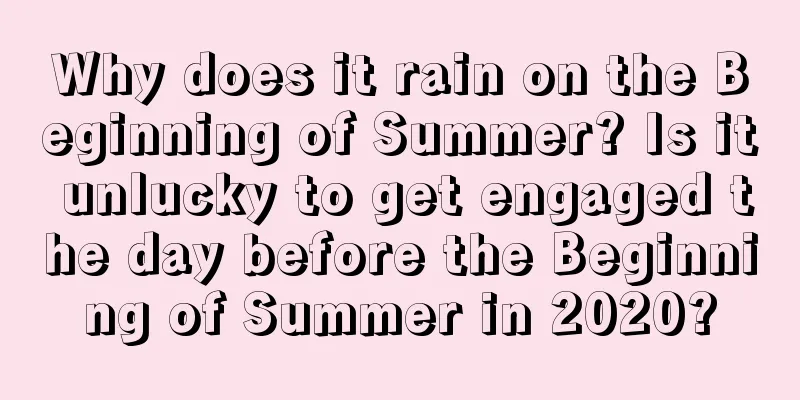 Why does it rain on the Beginning of Summer? Is it unlucky to get engaged the day before the Beginning of Summer in 2020?
