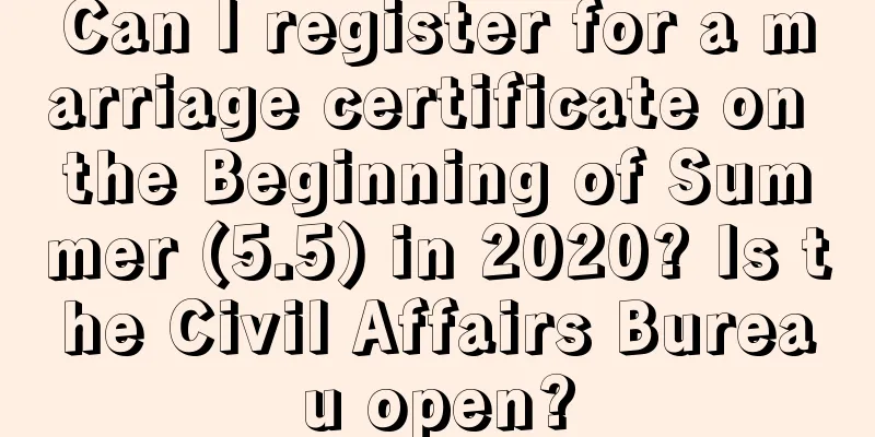 Can I register for a marriage certificate on the Beginning of Summer (5.5) in 2020? Is the Civil Affairs Bureau open?