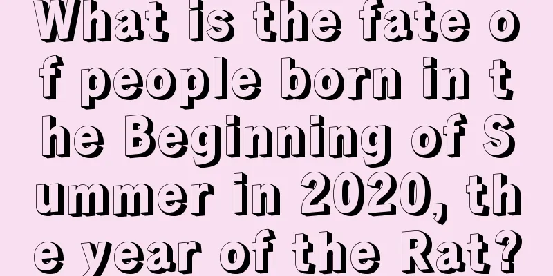 What is the fate of people born in the Beginning of Summer in 2020, the year of the Rat?