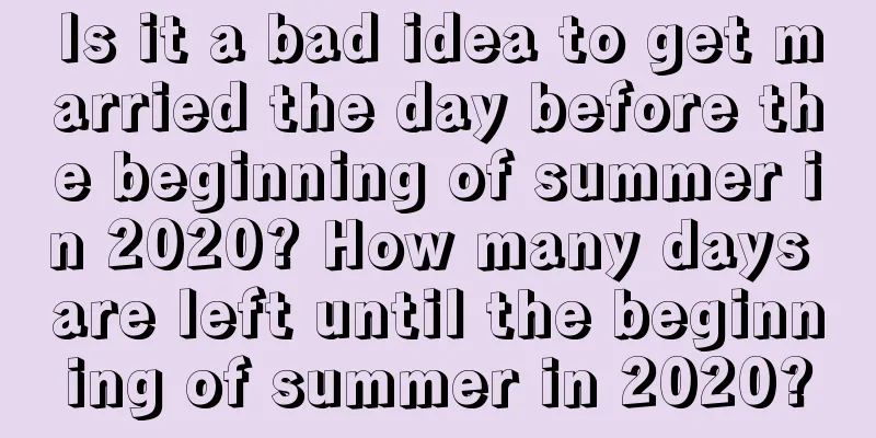 Is it a bad idea to get married the day before the beginning of summer in 2020? How many days are left until the beginning of summer in 2020?
