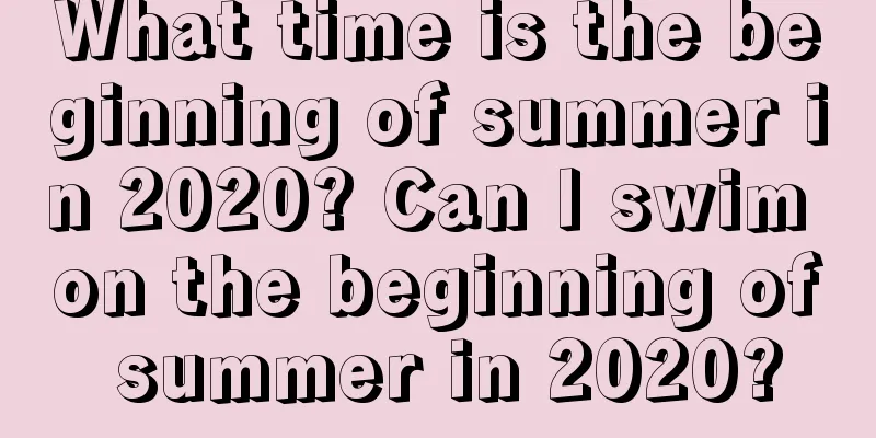 What time is the beginning of summer in 2020? Can I swim on the beginning of summer in 2020?
