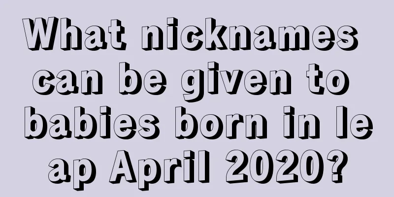 What nicknames can be given to babies born in leap April 2020?