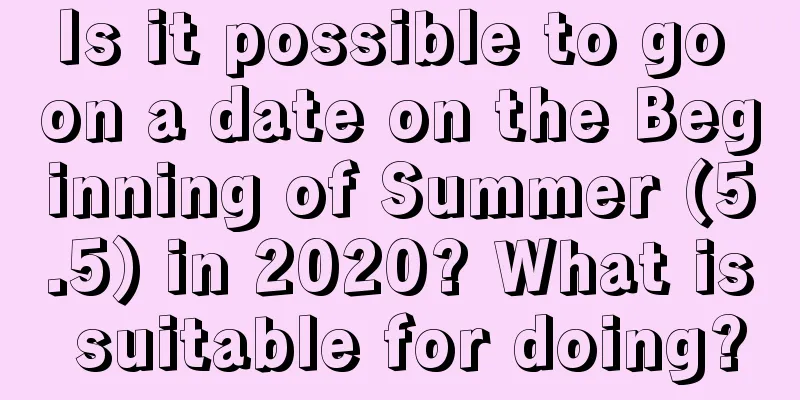 Is it possible to go on a date on the Beginning of Summer (5.5) in 2020? What is suitable for doing?