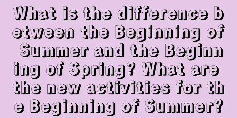 What is the difference between the Beginning of Summer and the Beginning of Spring? What are the new activities for the Beginning of Summer?