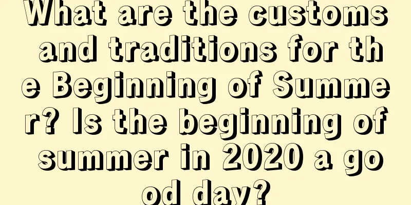 What are the customs and traditions for the Beginning of Summer? Is the beginning of summer in 2020 a good day?