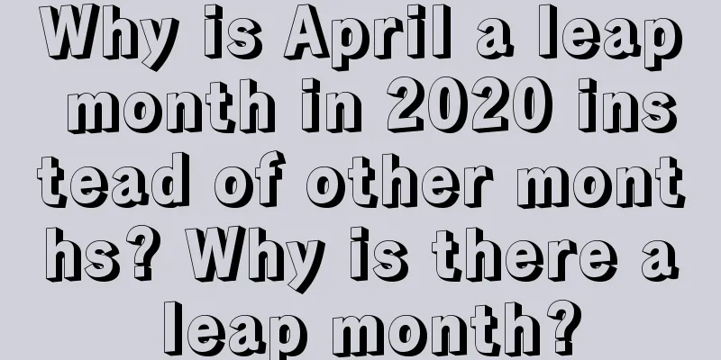 Why is April a leap month in 2020 instead of other months? Why is there a leap month?