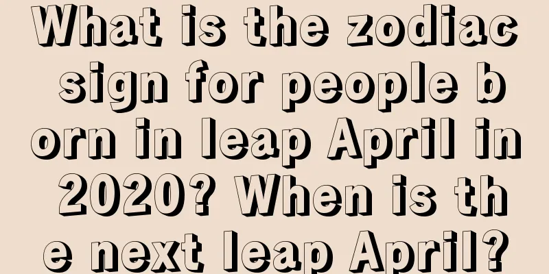 What is the zodiac sign for people born in leap April in 2020? When is the next leap April?