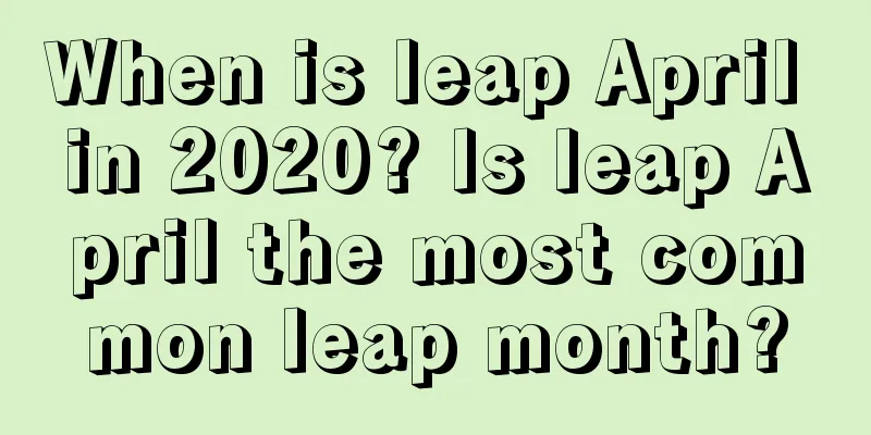 When is leap April in 2020? Is leap April the most common leap month?