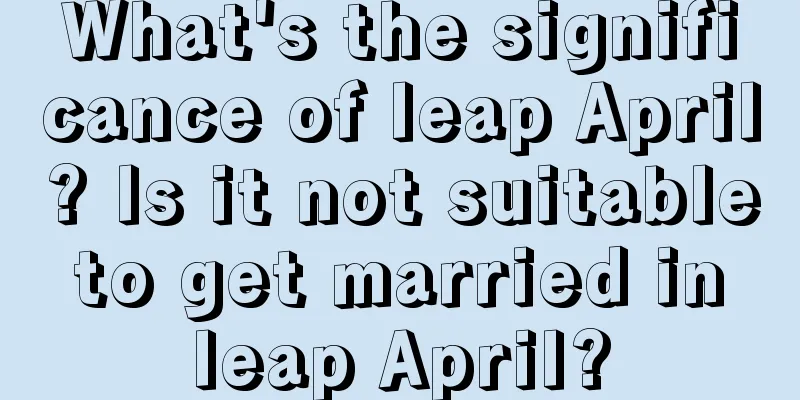 What's the significance of leap April? Is it not suitable to get married in leap April?