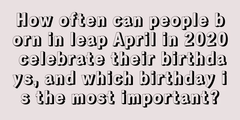 How often can people born in leap April in 2020 celebrate their birthdays, and which birthday is the most important?