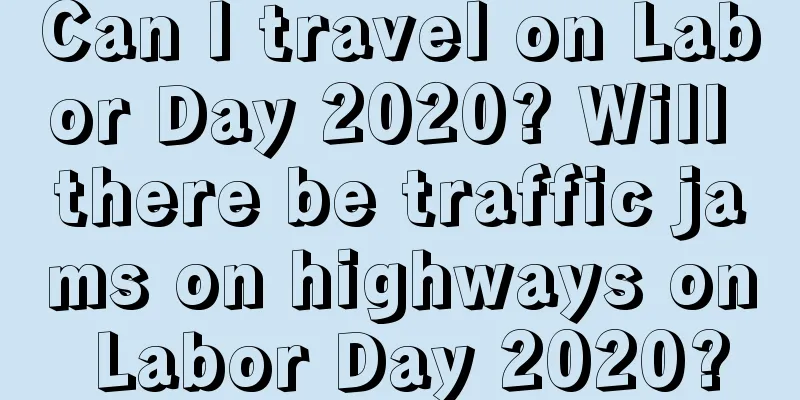 Can I travel on Labor Day 2020? Will there be traffic jams on highways on Labor Day 2020?
