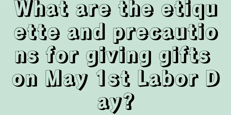 What are the etiquette and precautions for giving gifts on May 1st Labor Day?