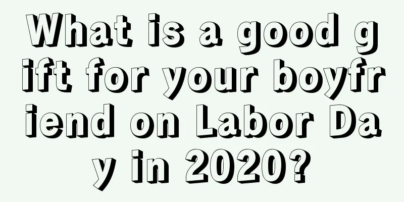 What is a good gift for your boyfriend on Labor Day in 2020?