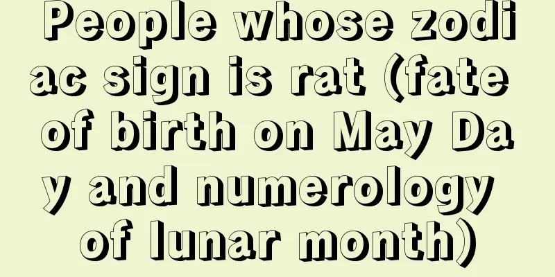 People whose zodiac sign is rat (fate of birth on May Day and numerology of lunar month)