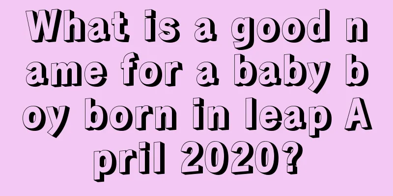 What is a good name for a baby boy born in leap April 2020?