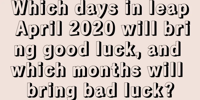 Which days in leap April 2020 will bring good luck, and which months will bring bad luck?