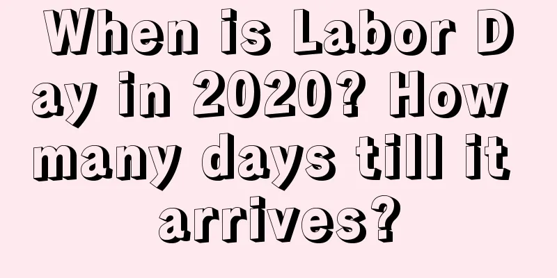 When is Labor Day in 2020? How many days till it arrives?