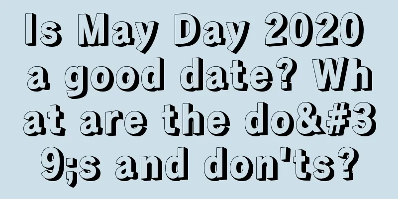 Is May Day 2020 a good date? What are the do's and don'ts?