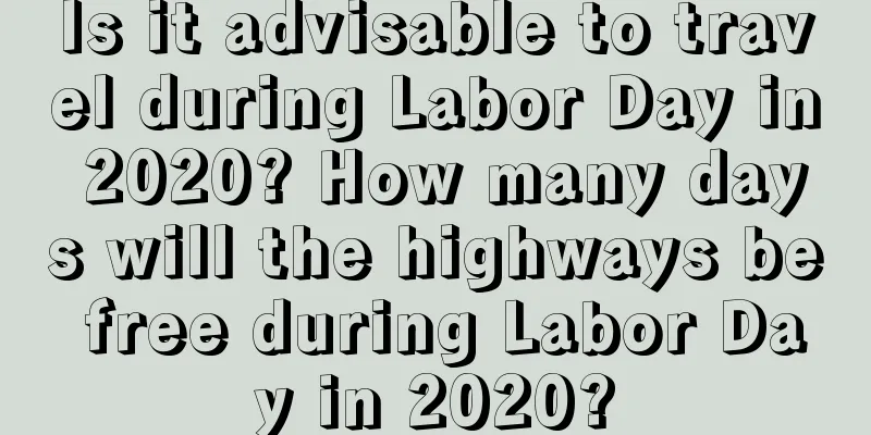 Is it advisable to travel during Labor Day in 2020? How many days will the highways be free during Labor Day in 2020?
