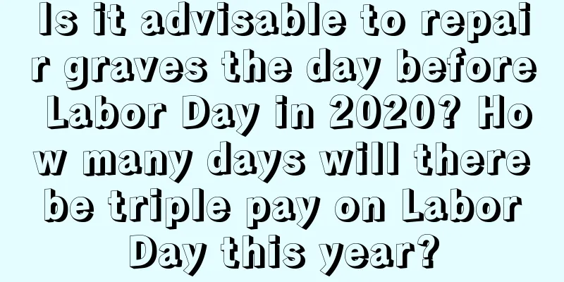 Is it advisable to repair graves the day before Labor Day in 2020? How many days will there be triple pay on Labor Day this year?