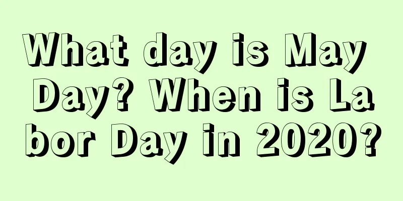 What day is May Day? When is Labor Day in 2020?