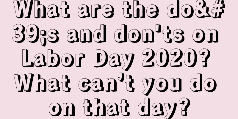 What are the do's and don'ts on Labor Day 2020? What can’t you do on that day?