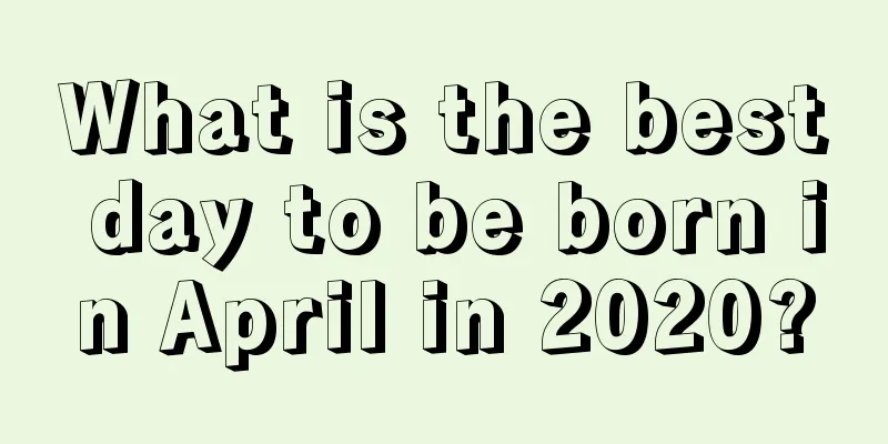 What is the best day to be born in April in 2020?